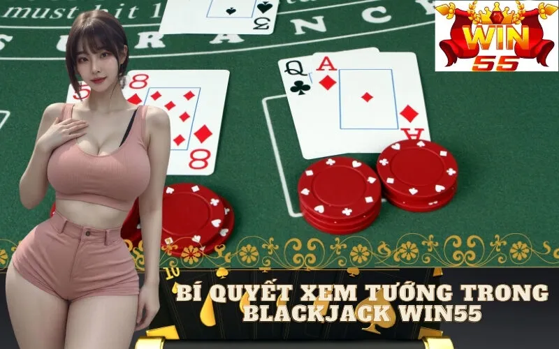 Bí Quyết Xem Tướng Trong Blackjack win55