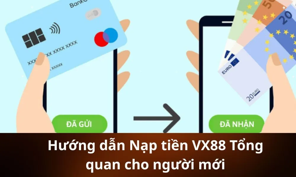 Hướng dẫn Nạp tiền VX88 Tổng quan cho người mới