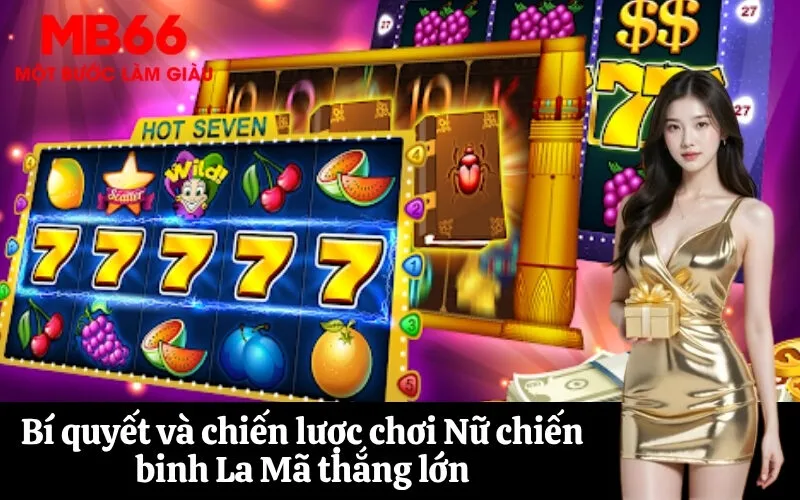 Bí quyết và chiến lược chơi Nữ chiến binh La Mã thắng lớn