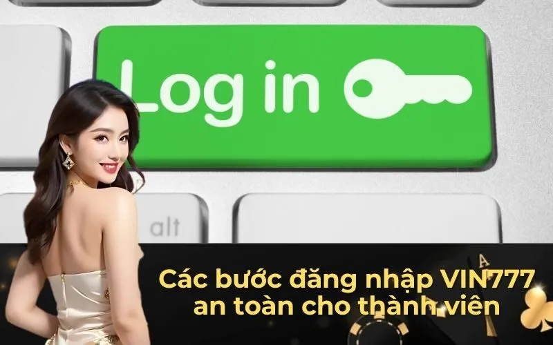 Các bước đăng nhập VIN777 an toàn cho thành viên