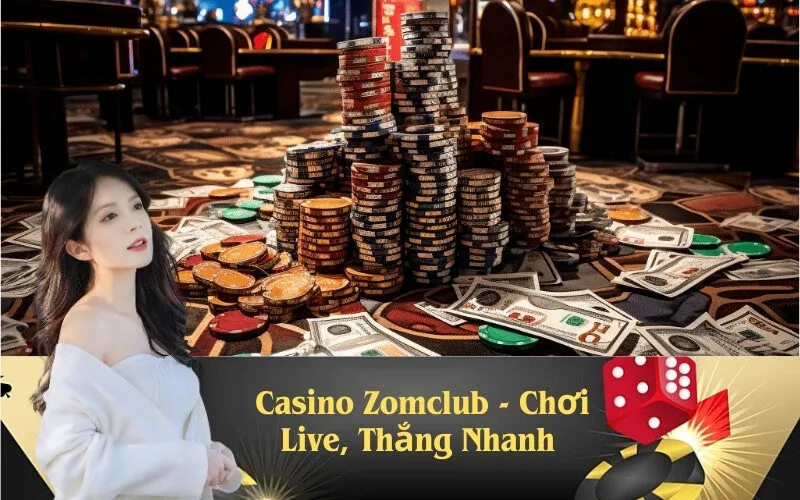 Casino Zomclub - Chơi Live, Thắng Nhanh