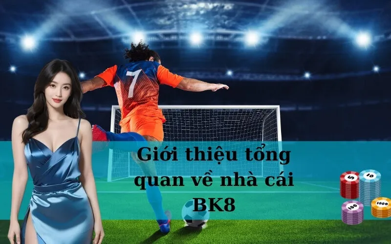Giới thiệu tổng quan về nhà cái BK8