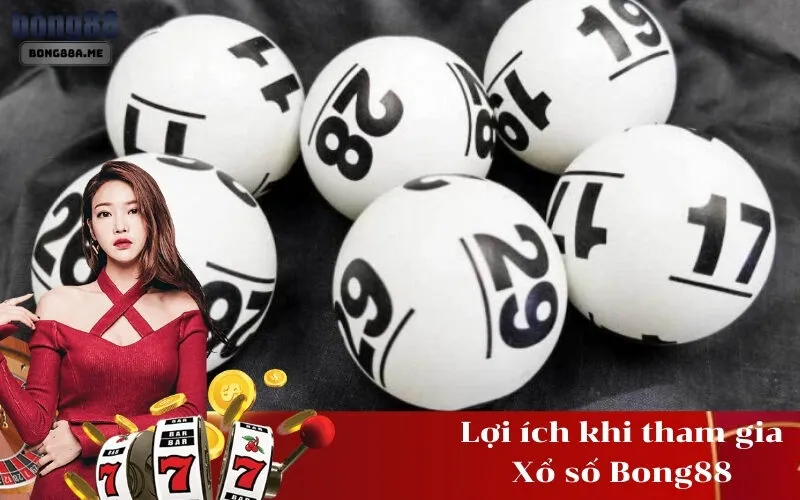 Lợi ích khi tham gia Xổ số Bong88