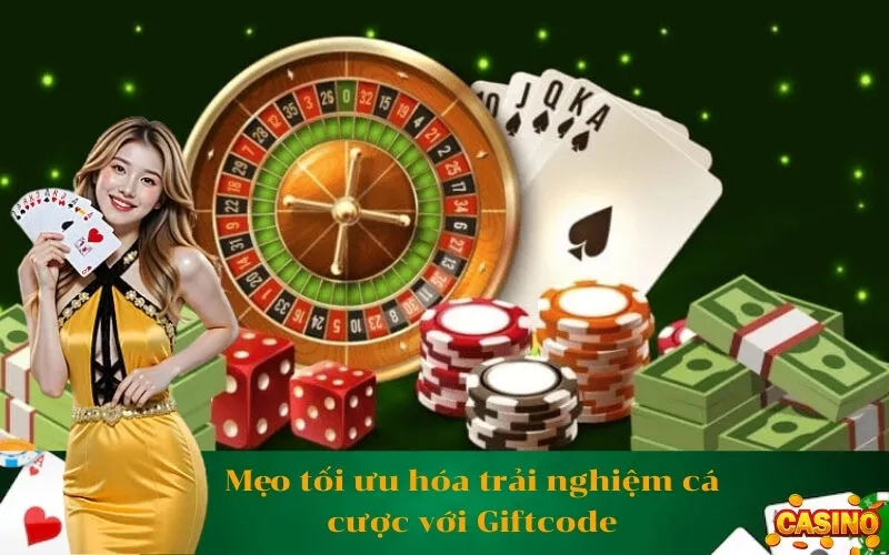 Mẹo tối ưu hóa trải nghiệm cá cược với Giftcode