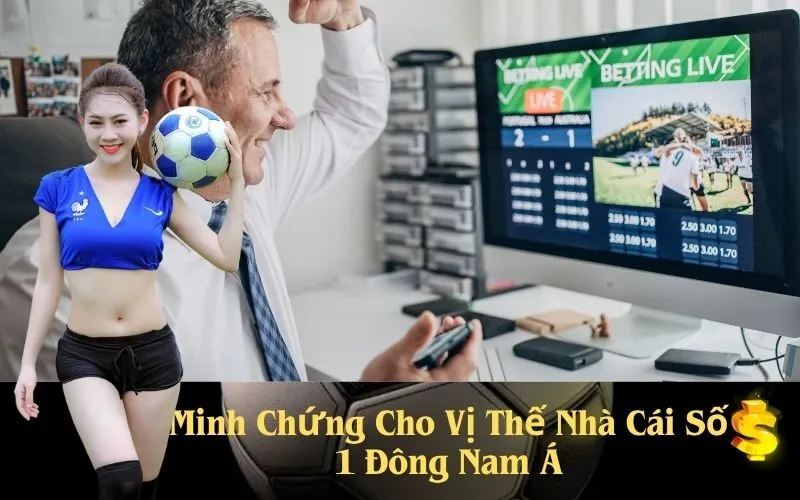 Minh Chứng Cho Vị Thế Nhà Cái Số 1 Đông Nam Á