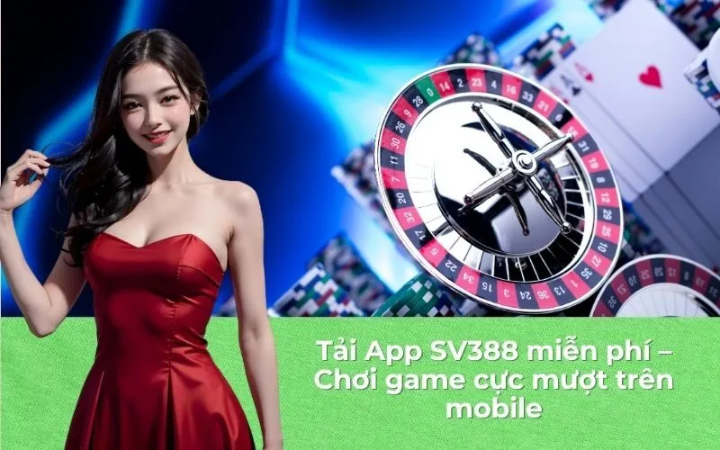Tải App SV388 miễn phí – Chơi game cực mượt trên mobile