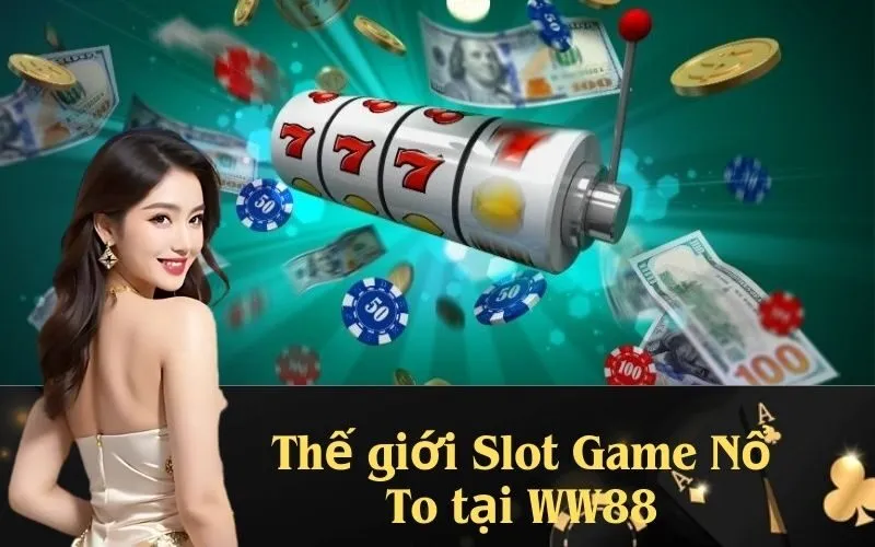 Thế giới Slot Game Nổ To tại WW88