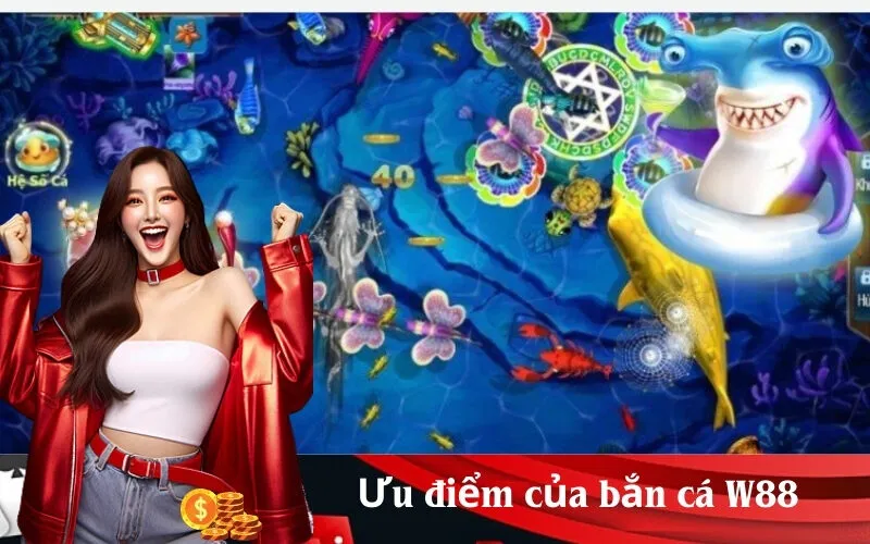 Ưu điểm của bắn cá W88