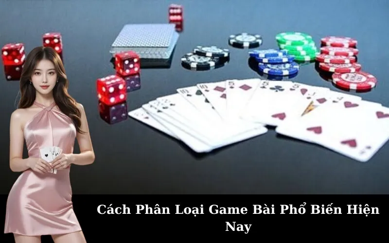 Cách Phân Loại Game Bài Phổ Biến Hiện Nay