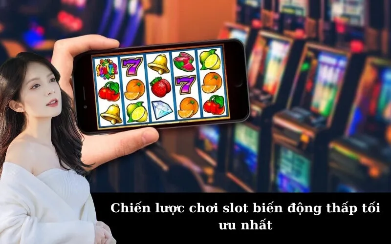 Chiến lược chơi slot biến động thấp tối ưu nhất