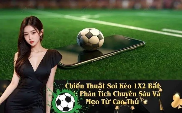 Chiến Thuật Soi Kèo 1X2 Bất Bại: Phân Tích Chuyên Sâu Và Mẹo Từ Cao Thủ