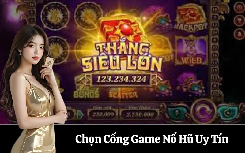 Chọn Cổng Game Nổ Hũ Uy Tín