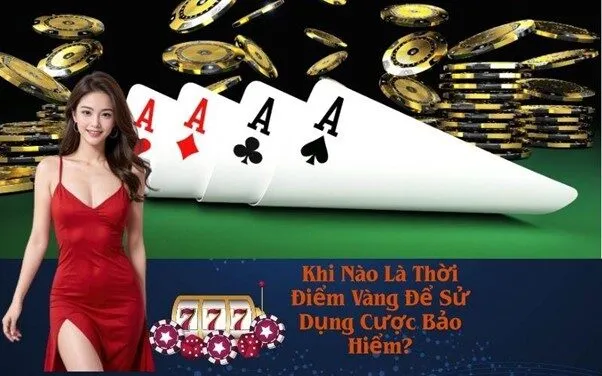 Khi Nào Là Thời Điểm Vàng Để Sử Dụng Cược Bảo Hiểm?