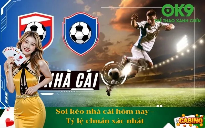 Soi kèo nhà cái hôm nay – Tỷ lệ chuẩn xác nhất