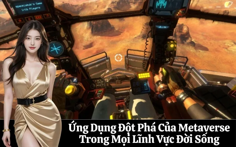 Ứng Dụng Đột Phá Của Metaverse Trong Mọi Lĩnh Vực Đời Sống