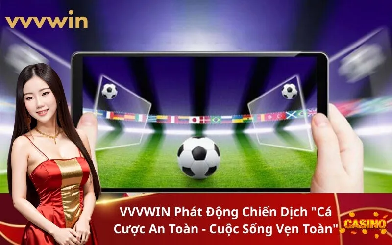 VVVWIN Phát Động Chiến Dịch Cá Cược An Toàn - Cuộc Sống Vẹn Toàn