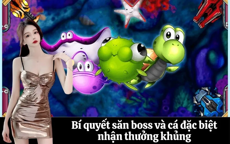 Bí quyết săn boss và cá đặc biệt nhận thưởng khủng