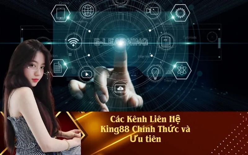 Các Kênh Liên Hệ King88 Chính Thức và Ưu tiên