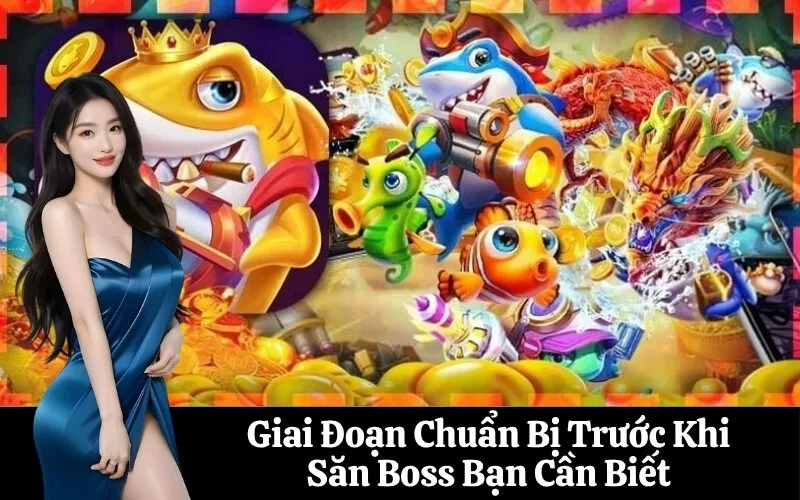 Giai Đoạn Chuẩn Bị Trước Khi Săn Boss Bạn Cần Biết
