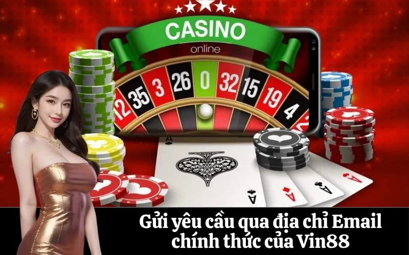 Gửi yêu cầu qua địa chỉ Email chính thức của Vin88