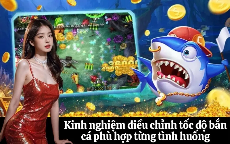 Kinh nghiệm điều chỉnh tốc độ bắn cá phù hợp từng tình huống