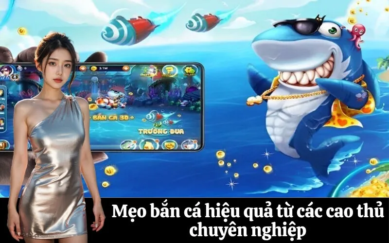 Mẹo bắn cá hiệu quả từ các cao thủ chuyên nghiệp