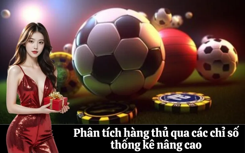 Phân tích hàng thủ qua các chỉ số thống kê nâng cao