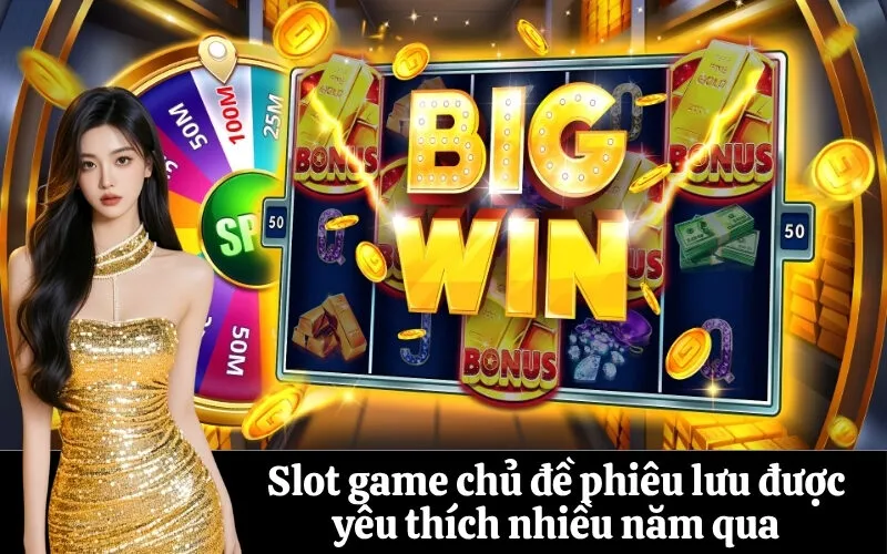 Slot game chủ đề phiêu lưu được yêu thích nhiều năm qua