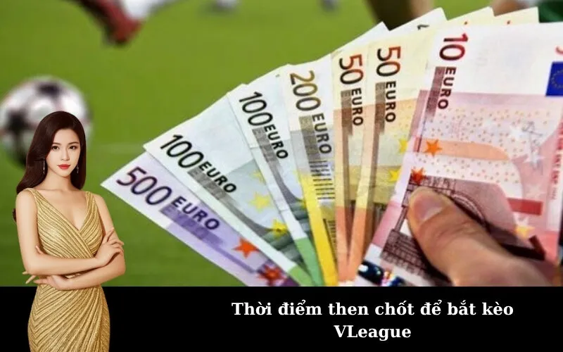 Thời điểm then chốt để bắt kèo VLeague