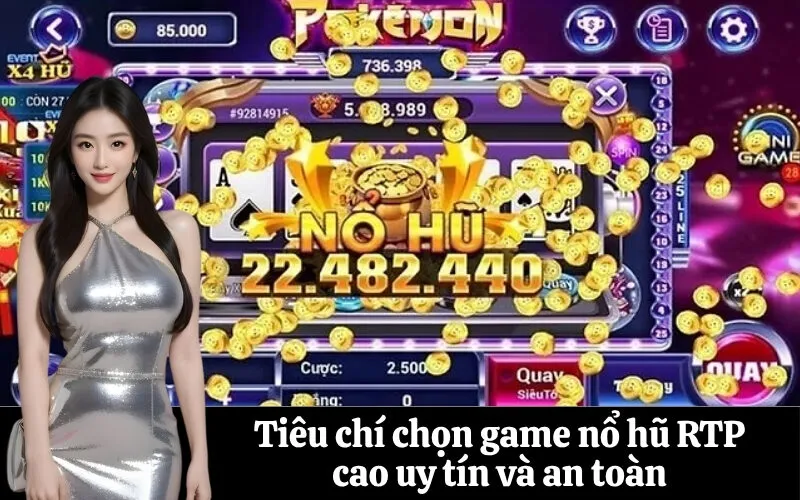 Tiêu chí chọn game nổ hũ RTP cao uy tín và an toàn